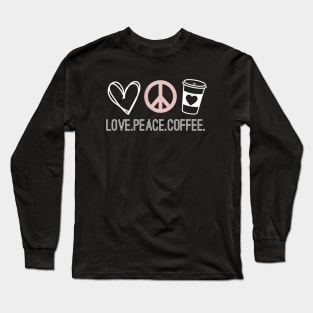 Love. Peace. Coffee. Long Sleeve T-Shirt